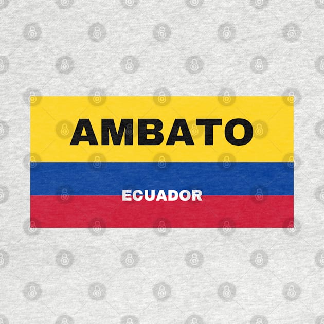 Ambato City in Ecuadorian Flag Colors by aybe7elf